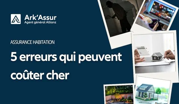 Assurance habitation : erreurs fréquentes à éviter